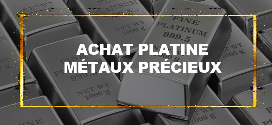 ACHAT-PLATINE-MÉTAUX-PRÉCIEUX​